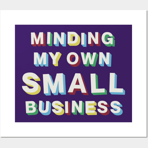 Minding My Own Small Business Wall Art by Bacon Loves Tomato